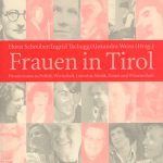 „Frauen in Tirol. Pionierinnen in Politi, Wirtschaft, Literatur, Musik, Kunst und Wissenschaft“, Horst Schreiber, Ingrid Tschugg, Alexandra Weiss (Hg.)
