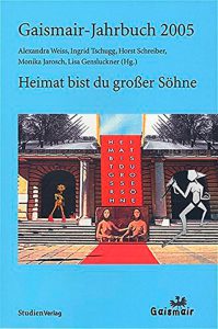 Gaismair-Jahrbuch 2005 „Heimat bist du großer Söhne“, Alexandra Weiss, Ingrid Tschugg, Horst Schreiber, Monika Jarosch, Lisa Gensluckner (Hg.)