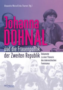 „Johanna Dohnal und die Frauenpolitik der Zweiten Republik. Dokumente zu einer Pionierin des österreichischen Feminismus“, Alexandra Weiss, Erika Thurner (Hg.)“